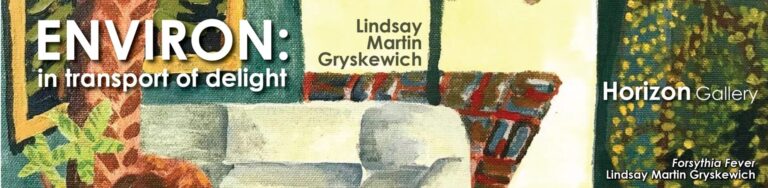 Cropped section of a painting with hues of green, yellow, red, blue, gray, and brown. Text overtop reads, "ENVIRON: in transport of delight." Horizon Gallery, Lindsay Martin Gryskewich. Painting title, "Forsythia Fever"